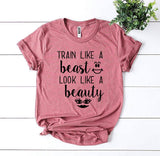 Train Like a Beast Look Like a Beauty T-shirt