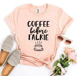 Coffee Before Talkie T-shirt